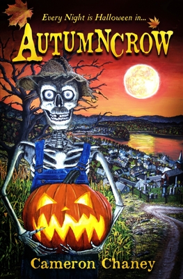 Book cover for Autumncrow by Cameron Chaney with farmer's skeleton holding a carved pumpkin on Halloween with the town of Autumncrow Valley and a full moon in the background